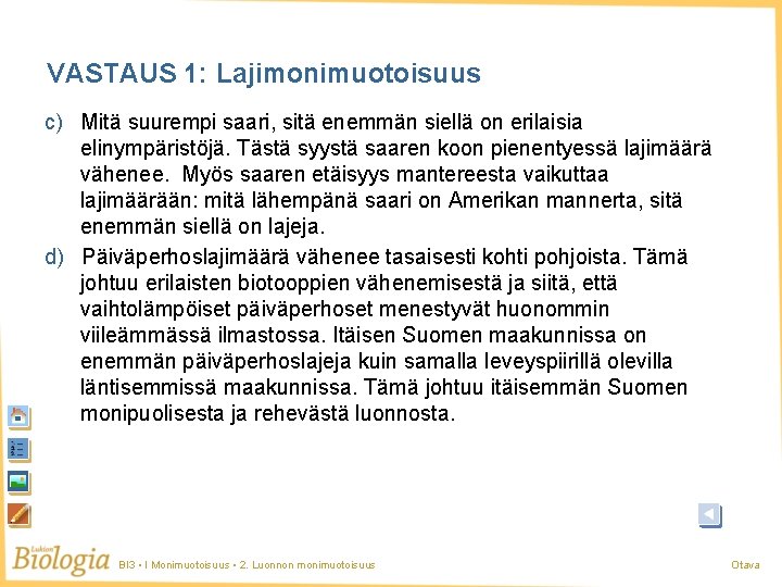 VASTAUS 1: Lajimonimuotoisuus c) Mitä suurempi saari, sitä enemmän siellä on erilaisia elinympäristöjä. Tästä VASTAUS 1: Lajimonimuotoisuus c) Mitä suurempi saari, sitä enemmän siellä on erilaisia elinympäristöjä. Tästä