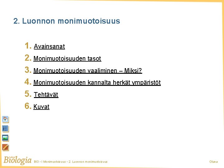 2. Luonnon monimuotoisuus 1. Avainsanat 2. Monimuotoisuuden tasot 3. Monimuotoisuuden vaaliminen – Miksi? 4. 2. Luonnon monimuotoisuus 1. Avainsanat 2. Monimuotoisuuden tasot 3. Monimuotoisuuden vaaliminen – Miksi? 4.