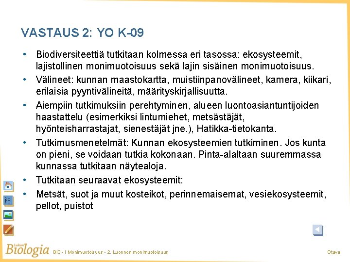 VASTAUS 2: YO K-09 • Biodiversiteettiä tutkitaan kolmessa eri tasossa: ekosysteemit, lajistollinen monimuotoisuus sekä VASTAUS 2: YO K-09 • Biodiversiteettiä tutkitaan kolmessa eri tasossa: ekosysteemit, lajistollinen monimuotoisuus sekä