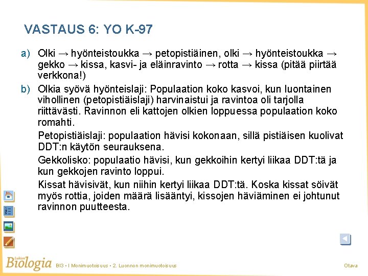 VASTAUS 6: YO K-97 a) Olki → hyönteistoukka → petopistiäinen, olki → hyönteistoukka → VASTAUS 6: YO K-97 a) Olki → hyönteistoukka → petopistiäinen, olki → hyönteistoukka →