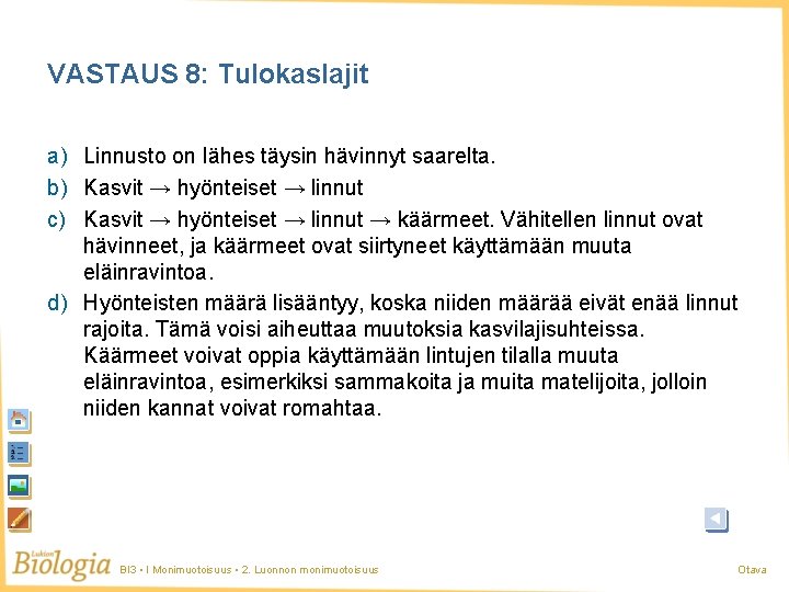 VASTAUS 8: Tulokaslajit a) Linnusto on lähes täysin hävinnyt saarelta. b) Kasvit → hyönteiset VASTAUS 8: Tulokaslajit a) Linnusto on lähes täysin hävinnyt saarelta. b) Kasvit → hyönteiset
