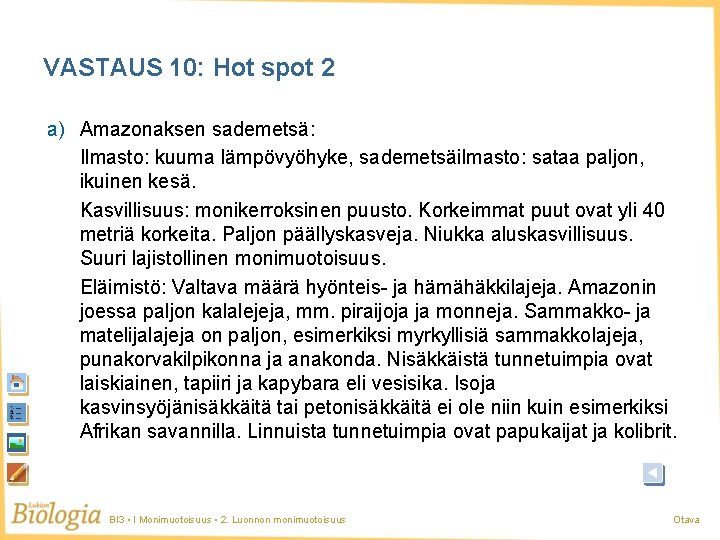 VASTAUS 10: Hot spot 2 a) Amazonaksen sademetsä: Ilmasto: kuuma lämpövyöhyke, sademetsäilmasto: sataa paljon, VASTAUS 10: Hot spot 2 a) Amazonaksen sademetsä: Ilmasto: kuuma lämpövyöhyke, sademetsäilmasto: sataa paljon,