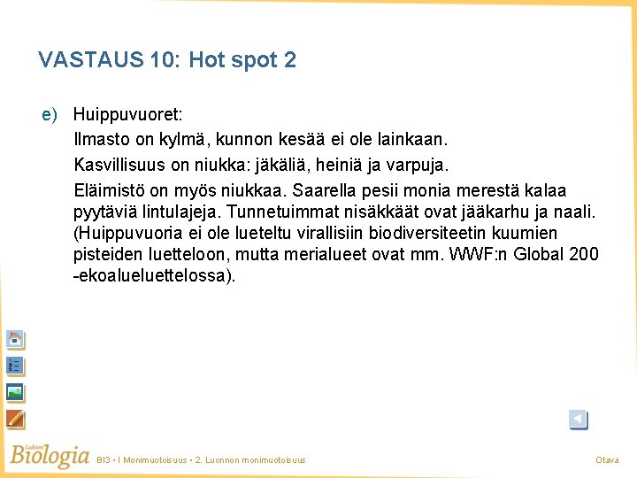 VASTAUS 10: Hot spot 2 e) Huippuvuoret: Ilmasto on kylmä, kunnon kesää ei ole VASTAUS 10: Hot spot 2 e) Huippuvuoret: Ilmasto on kylmä, kunnon kesää ei ole