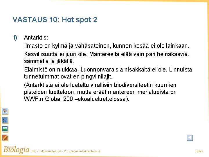 VASTAUS 10: Hot spot 2 f) Antarktis: Ilmasto on kylmä ja vähäsateinen, kunnon kesää VASTAUS 10: Hot spot 2 f) Antarktis: Ilmasto on kylmä ja vähäsateinen, kunnon kesää