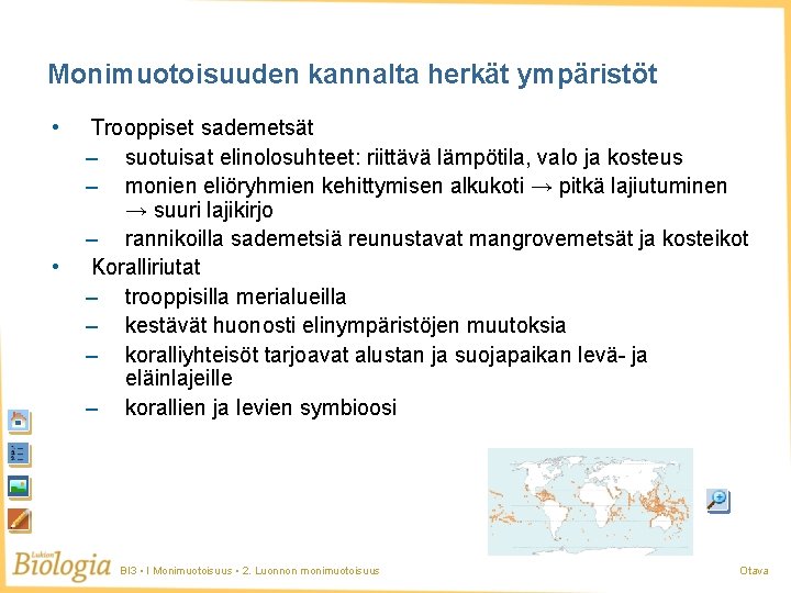 Monimuotoisuuden kannalta herkät ympäristöt • • Trooppiset sademetsät – suotuisat elinolosuhteet: riittävä lämpötila, valo Monimuotoisuuden kannalta herkät ympäristöt • • Trooppiset sademetsät – suotuisat elinolosuhteet: riittävä lämpötila, valo