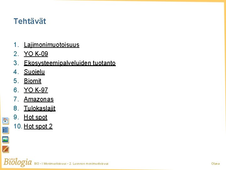 Tehtävät 1. Lajimonimuotoisuus 2. YO K-09 3. Ekosysteemipalveluiden tuotanto 4. Suojelu 5. Biomit 6. Tehtävät 1. Lajimonimuotoisuus 2. YO K-09 3. Ekosysteemipalveluiden tuotanto 4. Suojelu 5. Biomit 6.
