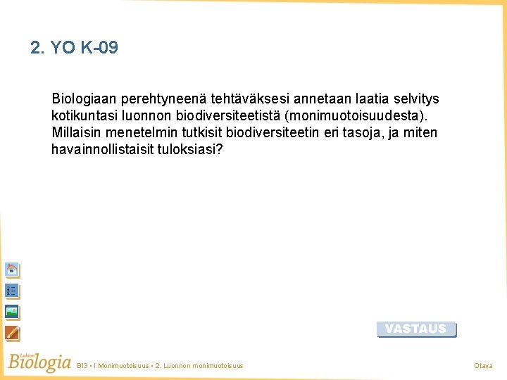 2. YO K-09 Biologiaan perehtyneenä tehtäväksesi annetaan laatia selvitys kotikuntasi luonnon biodiversiteetistä (monimuotoisuudesta). Millaisin 2. YO K-09 Biologiaan perehtyneenä tehtäväksesi annetaan laatia selvitys kotikuntasi luonnon biodiversiteetistä (monimuotoisuudesta). Millaisin