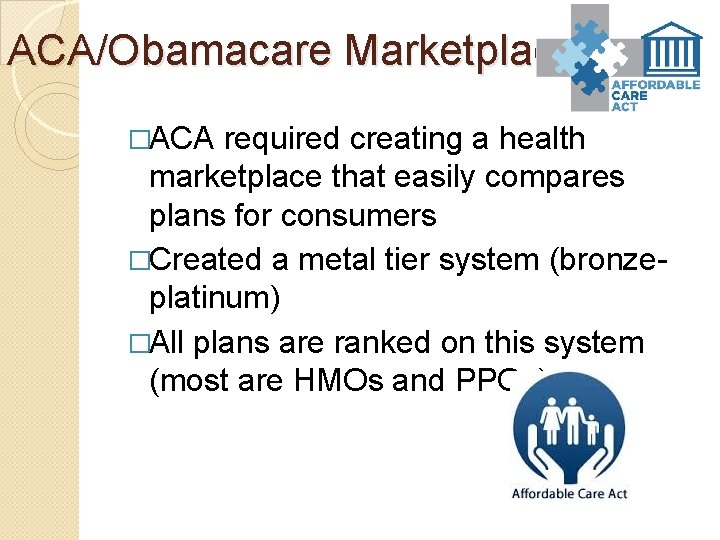 ACA/Obamacare Marketplace �ACA required creating a health marketplace that easily compares plans for consumers
