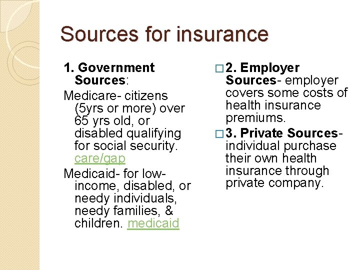 Sources for insurance 1. Government Sources: Medicare- citizens (5 yrs or more) over 65