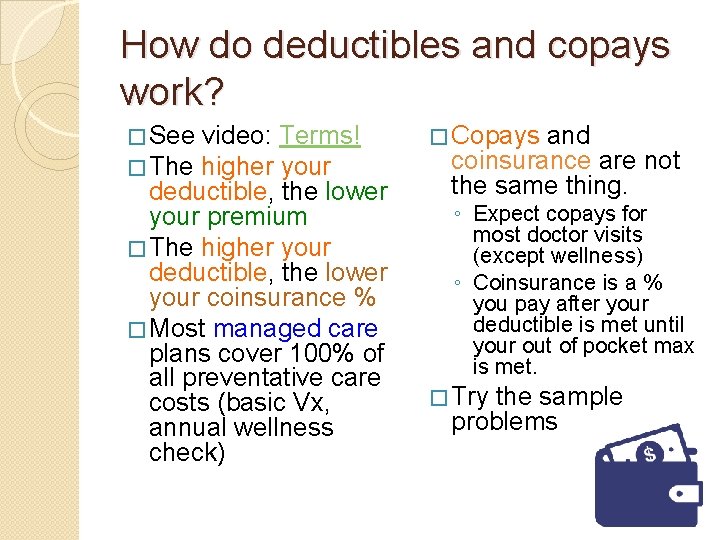 How do deductibles and copays work? � See video: Terms! � The higher your