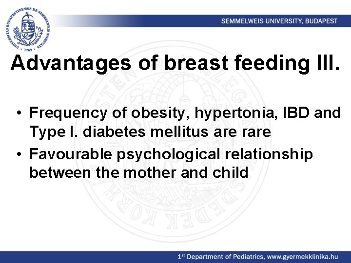 Advantages of breast feeding III. • Frequency of obesity, hypertonia, IBD and Type I.