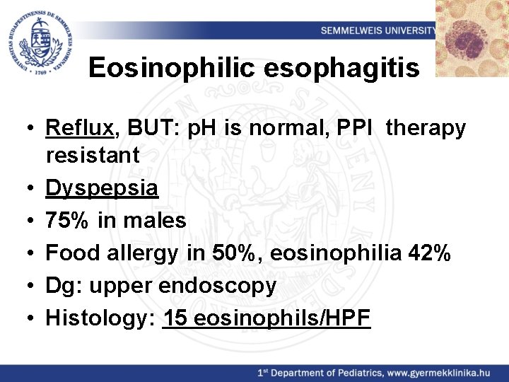 Eosinophilic esophagitis • Reflux, BUT: p. H is normal, PPI therapy resistant • Dyspepsia