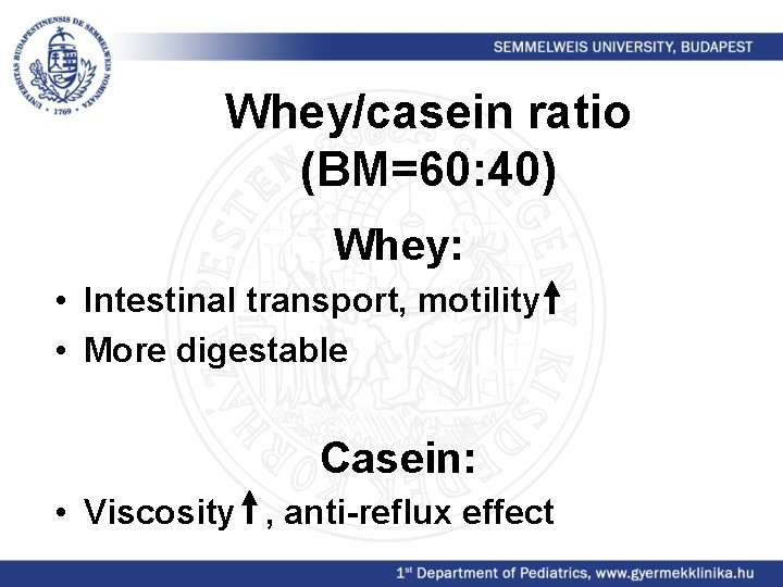 Whey/casein ratio (BM=60: 40) Whey: • Intestinal transport, motility • More digestable Casein: •