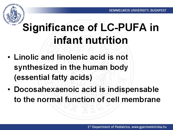 Significance of LC-PUFA in infant nutrition • Linolic and linolenic acid is not synthesized