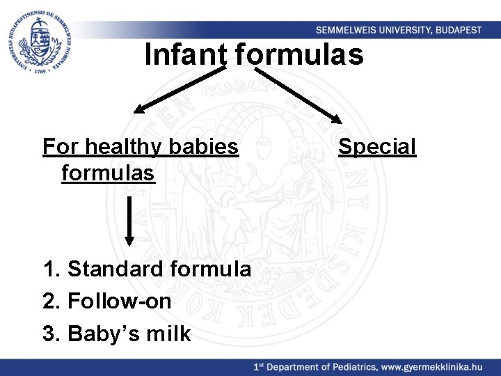 Infant formulas For healthy babies formulas 1. Standard formula 2. Follow-on 3. Baby’s milk