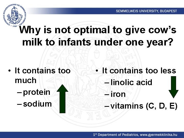 Why is not optimal to give cow’s milk to infants under one year? •