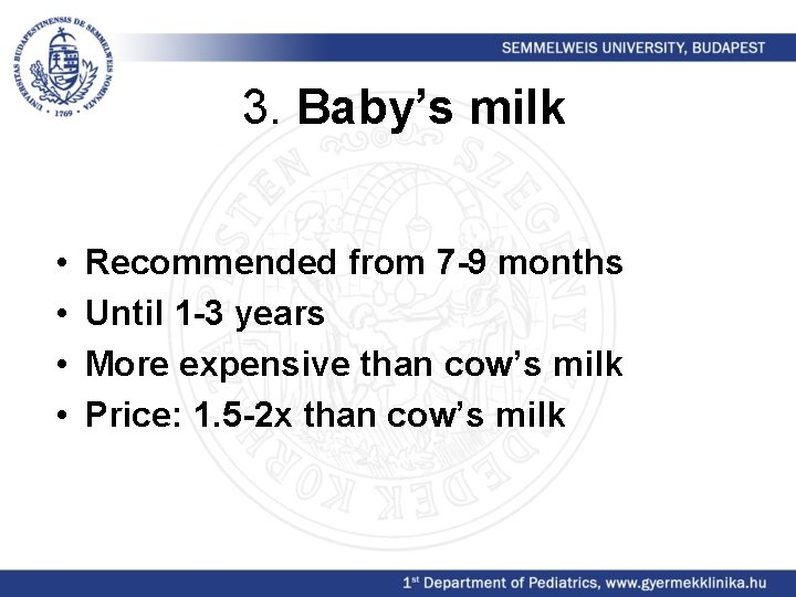 3. Baby’s milk • • Recommended from 7 -9 months Until 1 -3 years