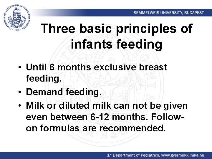 Three basic principles of infants feeding • Until 6 months exclusive breast feeding. •