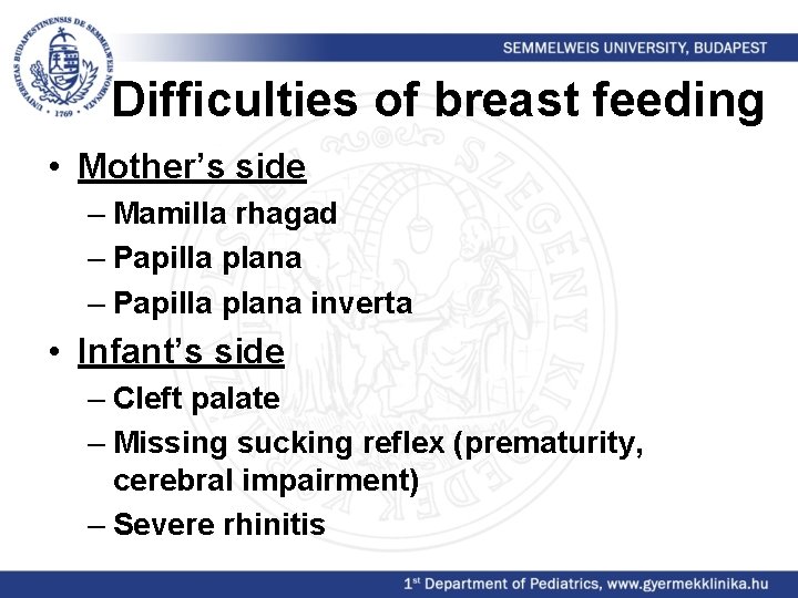 Difficulties of breast feeding • Mother’s side – Mamilla rhagad – Papilla plana inverta
