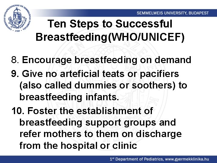 Ten Steps to Successful Breastfeeding(WHO/UNICEF) 8. Encourage breastfeeding on demand 9. Give no arteficial