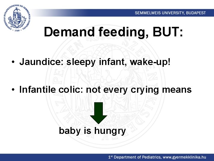 Demand feeding, BUT: • Jaundice: sleepy infant, wake-up! • Infantile colic: not every crying