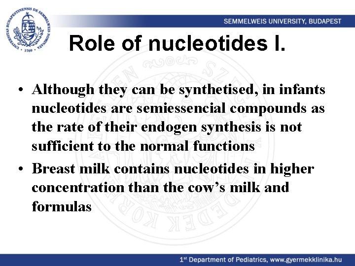 Role of nucleotides I. • Although they can be synthetised, in infants nucleotides are