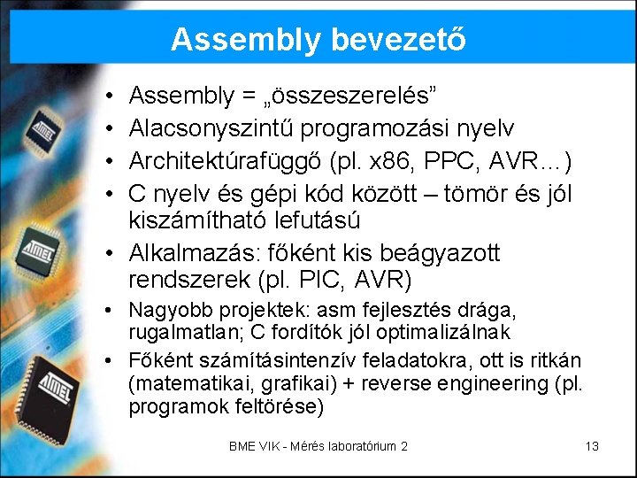 Assembly bevezető • • Assembly = „összeszerelés” Alacsonyszintű programozási nyelv Architektúrafüggő (pl. x 86,