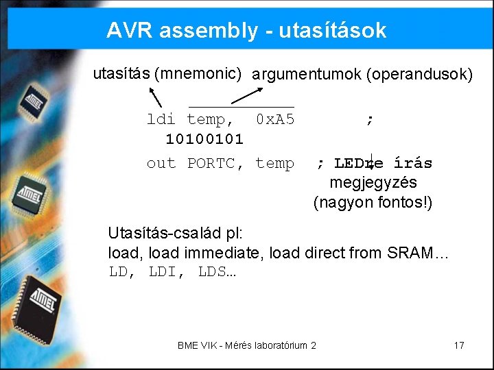 AVR assembly - utasítások utasítás (mnemonic) argumentumok (operandusok) ldi temp, 0 x. A 5