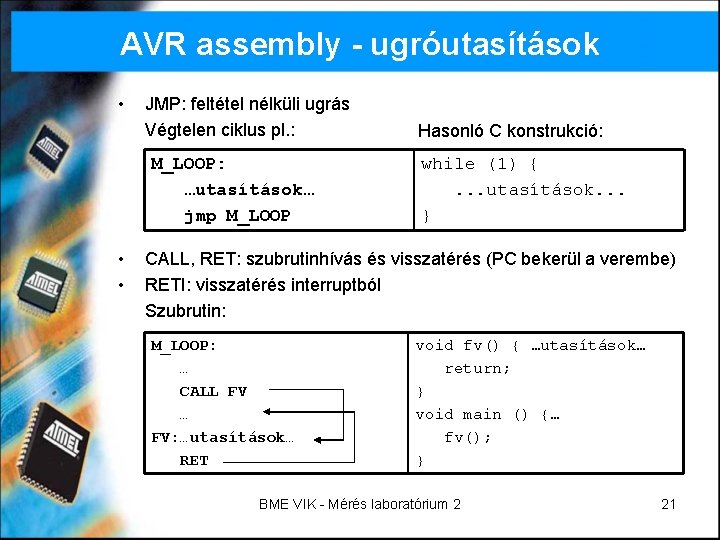 AVR assembly - ugróutasítások • JMP: feltétel nélküli ugrás Végtelen ciklus pl. : M_LOOP: