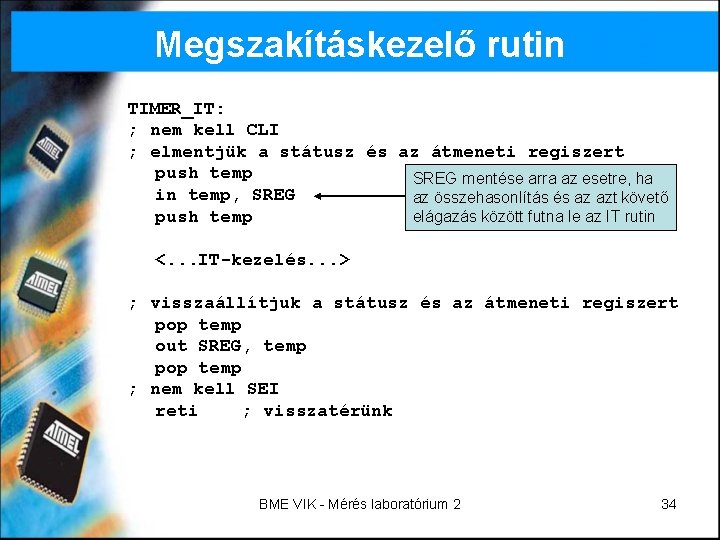 Megszakításkezelő rutin TIMER_IT: ; nem kell CLI ; elmentjük a státusz és az átmeneti