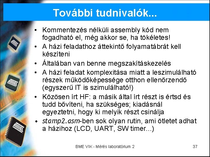 További tudnivalók. . . • Kommentezés nélküli assembly kód nem fogadható el, még akkor