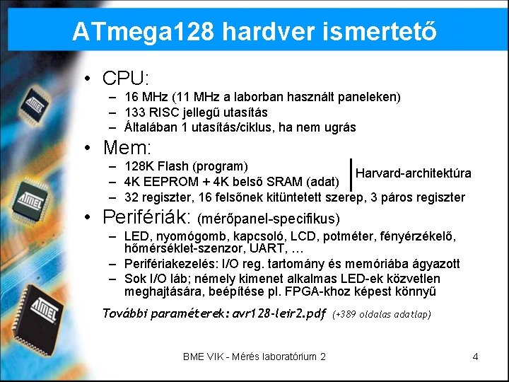 ATmega 128 hardver ismertető • CPU: – 16 MHz (11 MHz a laborban használt