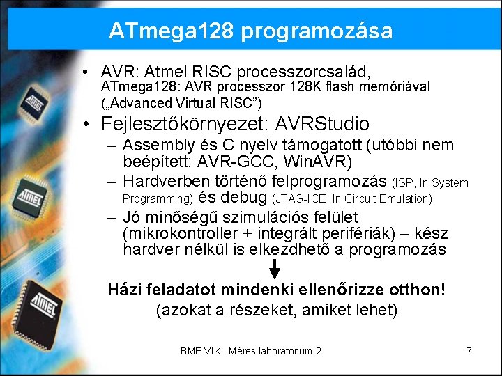 ATmega 128 programozása • AVR: Atmel RISC processzorcsalád, ATmega 128: AVR processzor 128 K