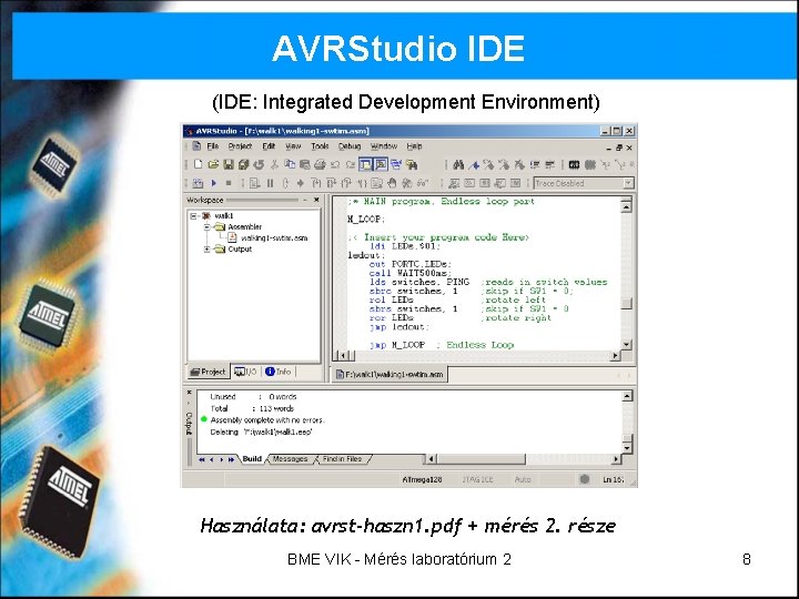 AVRStudio IDE (IDE: Integrated Development Environment) Használata: avrst-haszn 1. pdf + mérés 2. része