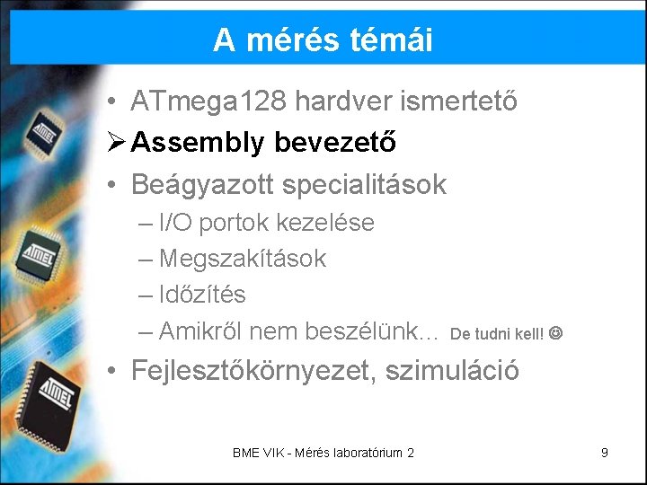 A mérés témái • ATmega 128 hardver ismertető Ø Assembly bevezető • Beágyazott specialitások