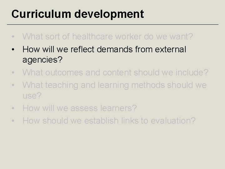 Curriculum development • What sort of healthcare worker do we want? • How will