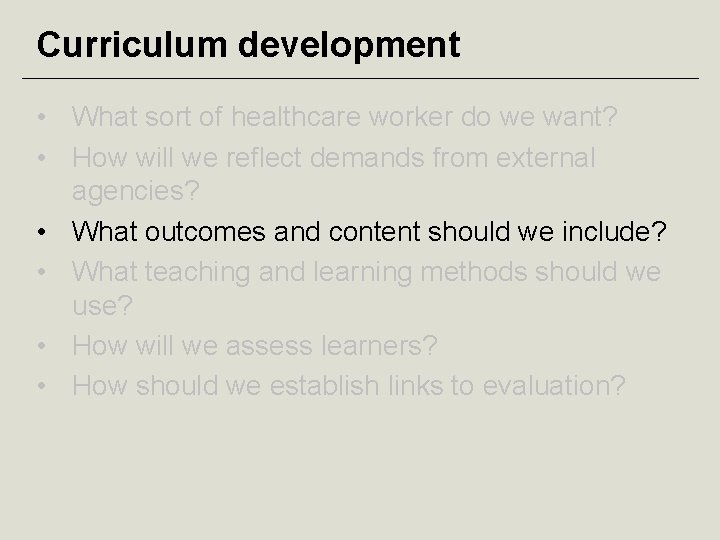 Curriculum development • What sort of healthcare worker do we want? • How will