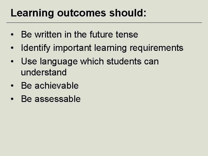 Learning outcomes should: • Be written in the future tense • Identify important learning