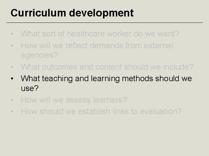 Curriculum development • What sort of healthcare worker do we want? • How will