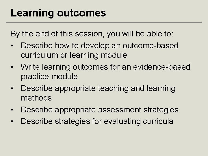 Learning outcomes By the end of this session, you will be able to: •