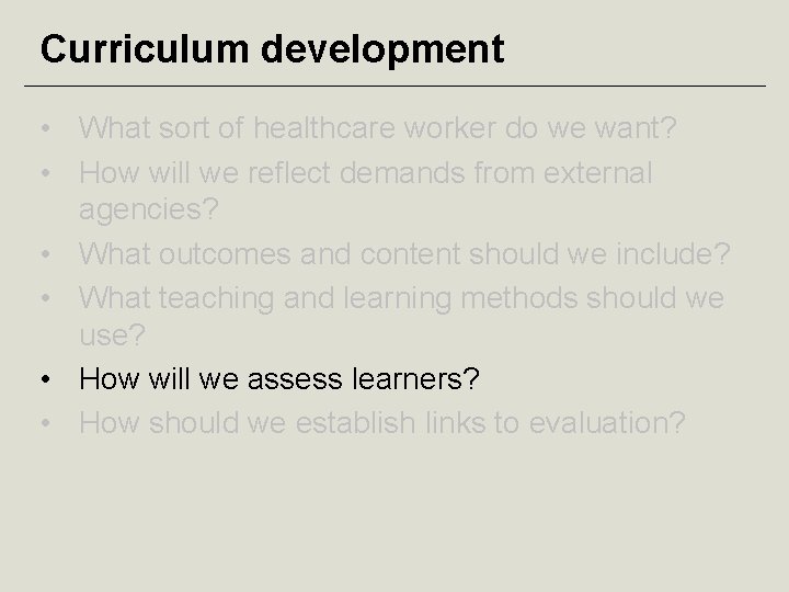 Curriculum development • What sort of healthcare worker do we want? • How will