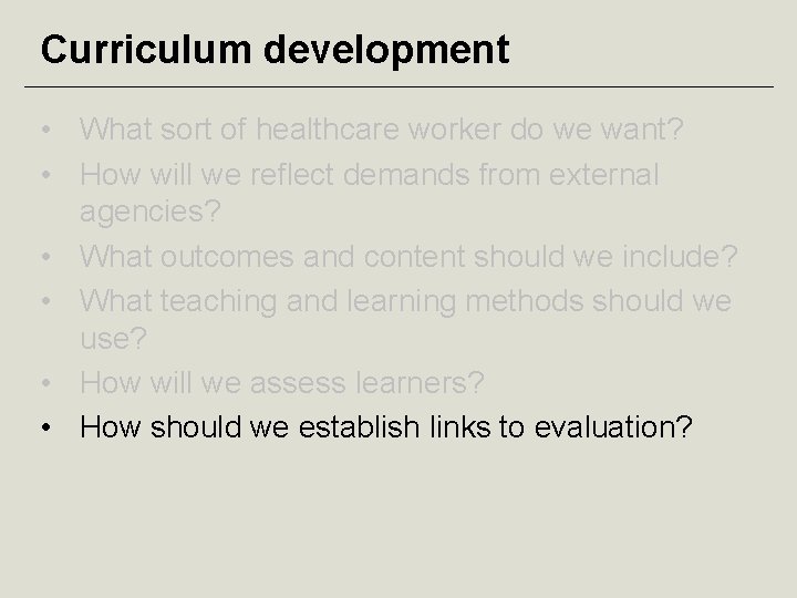 Curriculum development • What sort of healthcare worker do we want? • How will