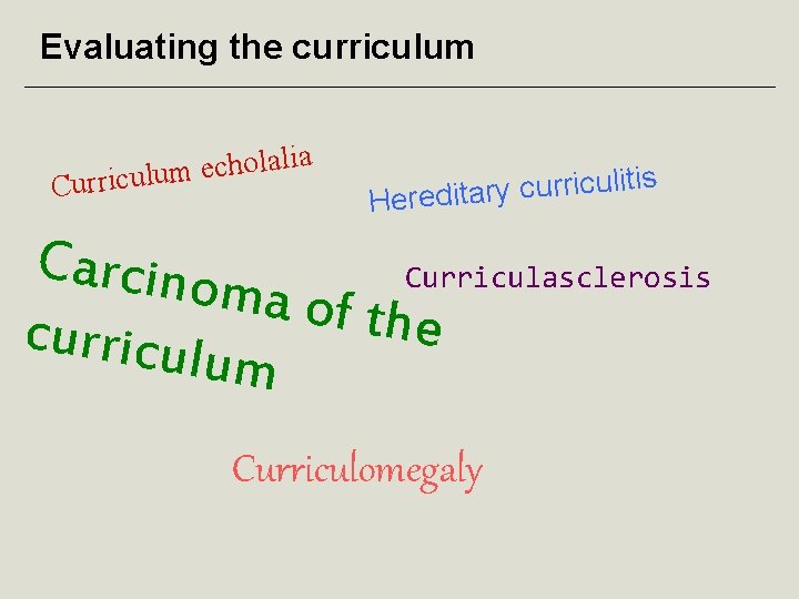 Evaluating the curriculum a i l a l o h c e Curriculum s