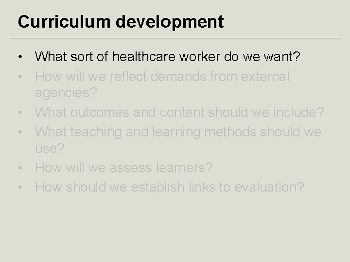 Curriculum development • What sort of healthcare worker do we want? • How will
