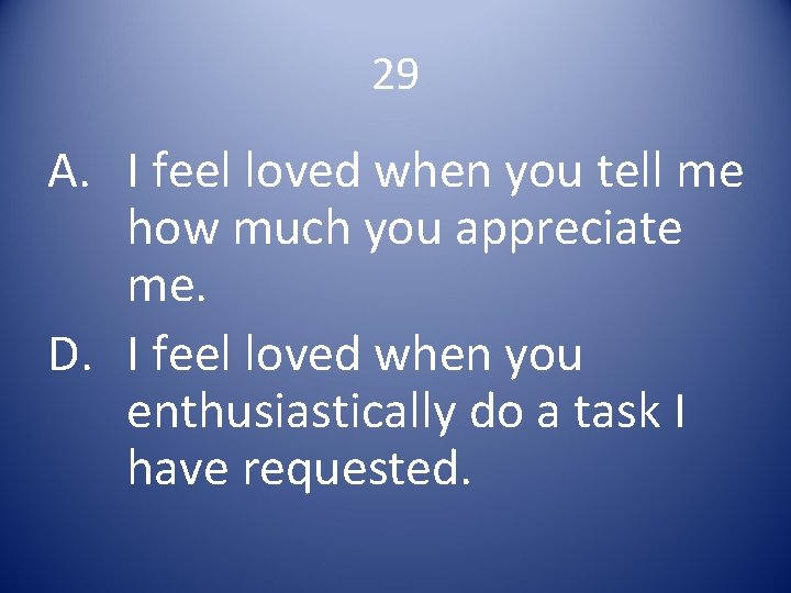 29 A. I feel loved when you tell me how much you appreciate me.