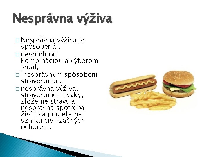 Nesprávna výživa � Nesprávna výživa je spôsobená : � nevhodnou kombináciou a výberom jedál,