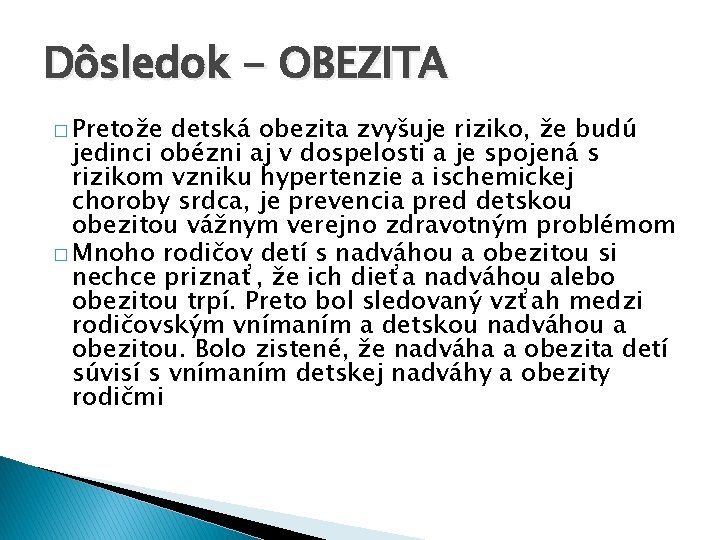 Dôsledok - OBEZITA � Pretože detská obezita zvyšuje riziko, že budú jedinci obézni aj