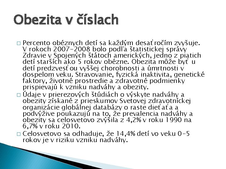 Obezita v číslach Percento obéznych detí sa každým desaťročím zvyšuje. V rokoch 2007 -2008