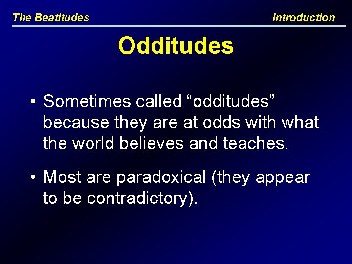 The Beatitudes Introduction Odditudes • Sometimes called “odditudes” because they are at odds with