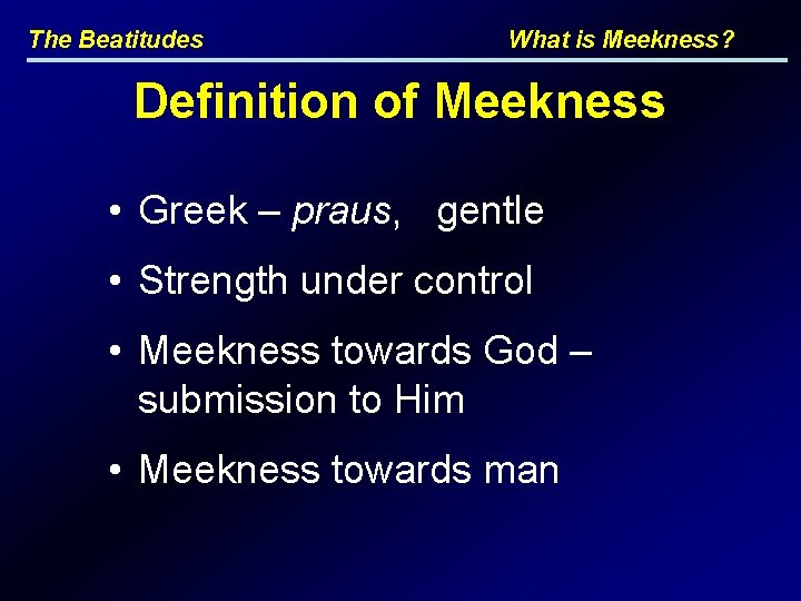 The Beatitudes What is Meekness? Definition of Meekness • Greek – praus, gentle •